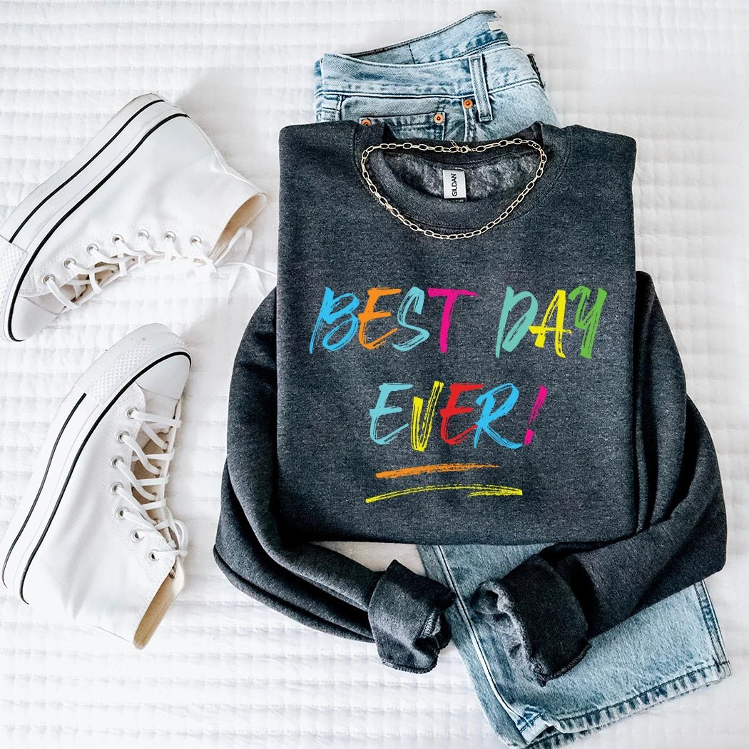 Best Day Ever Crewneck - Talking Too Loud Apparel