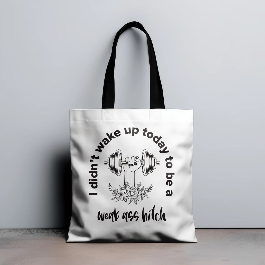 I Didn't Wake Up To Be A Weak A$$ B*tch Canvas Tote Bag - Talking Too Loud Apparel