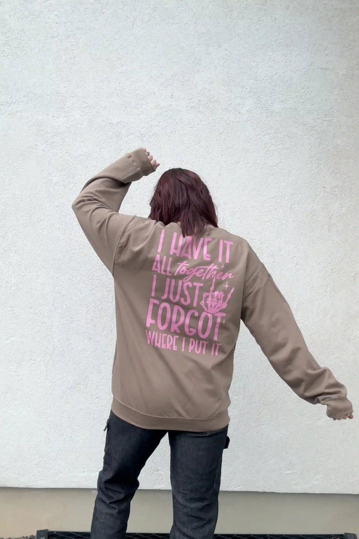 I Have It All Together I Just Forgot Where I Put It Crewneck - Talking Too Loud Apparel
