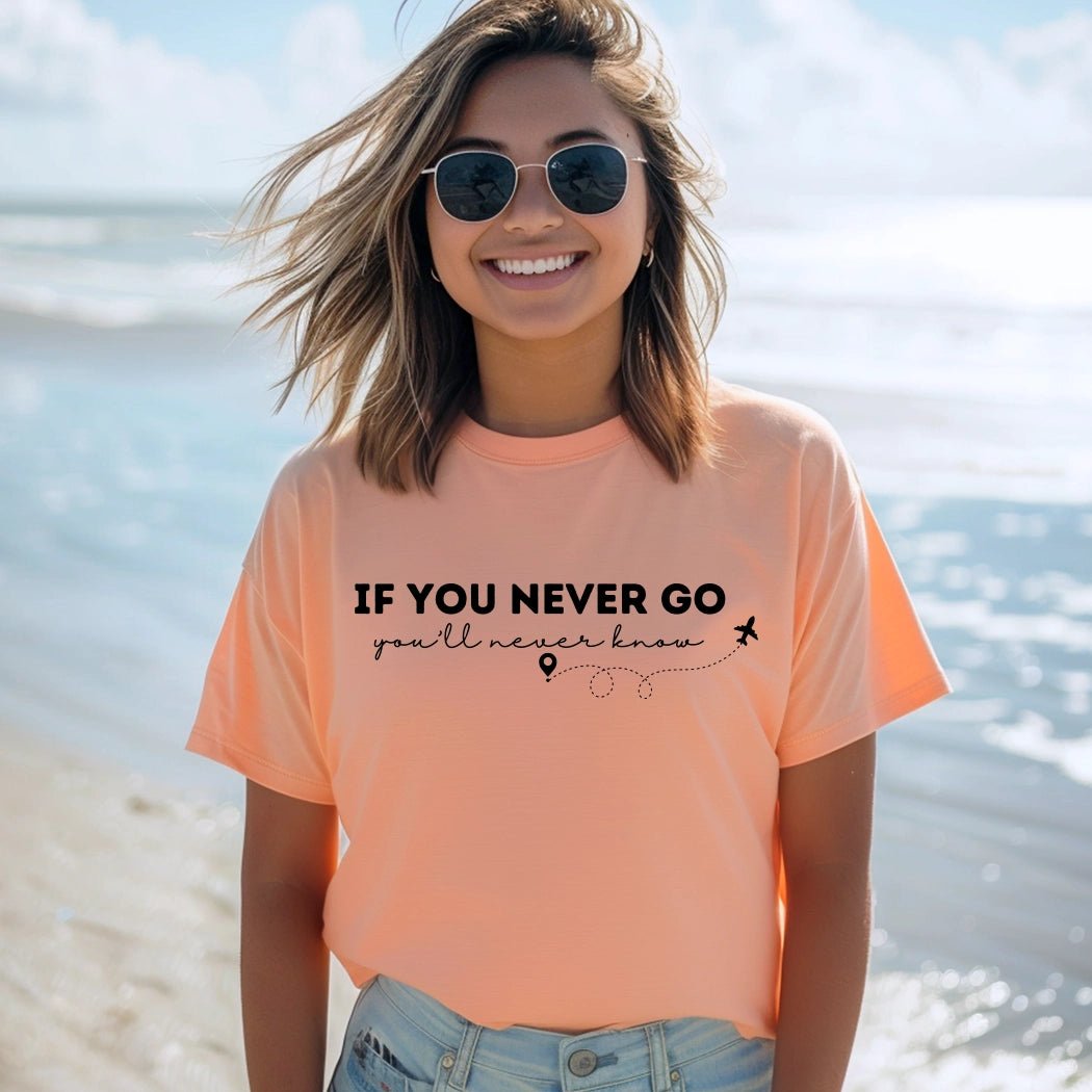 If You Never Go You'll Never Know Graphic Tee - Talking Too Loud Apparel