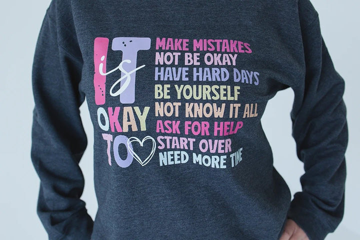 It Is Okay Too Affirmation Crewneck - Talking Too Loud Apparel