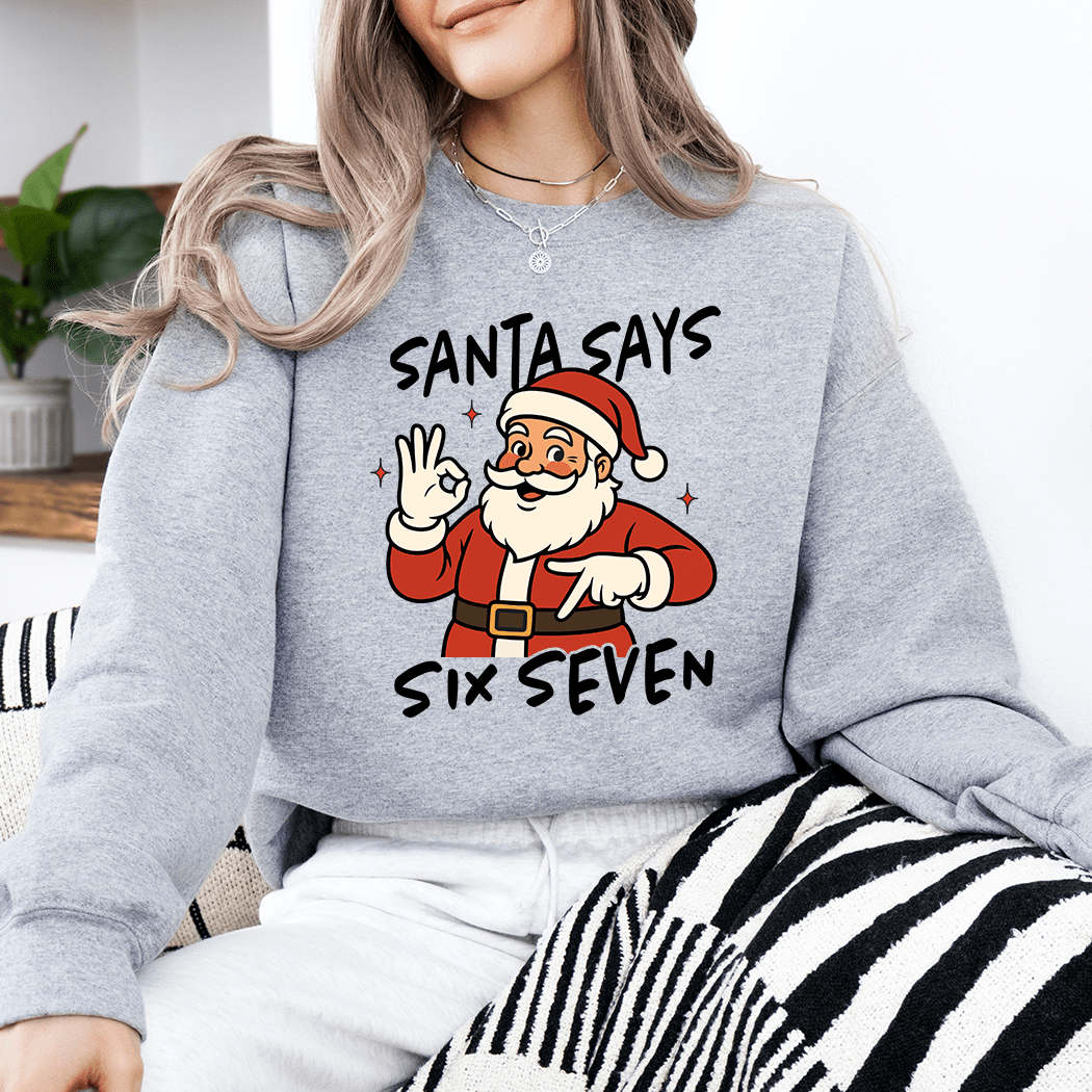 Santa Says 6 7 Holiday Crewneck - Talking Too Loud Apparel